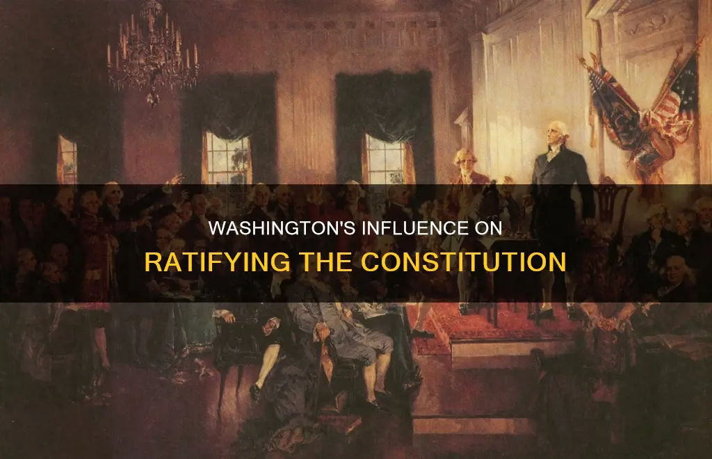 how did george washington impact the ratification of the constitution
