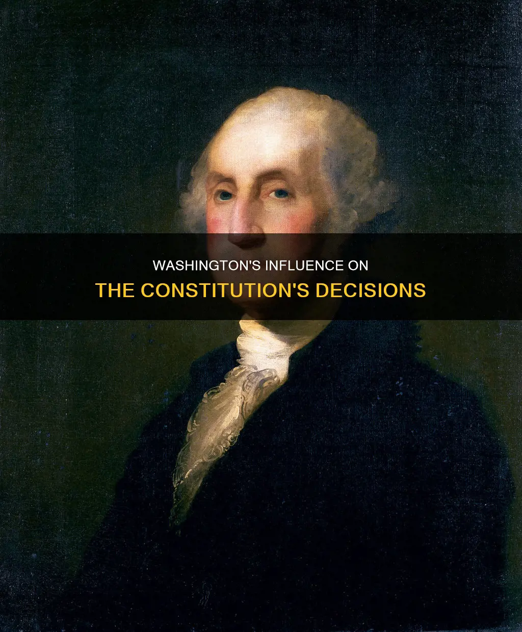 how did george washington influence the decisions in the constitution