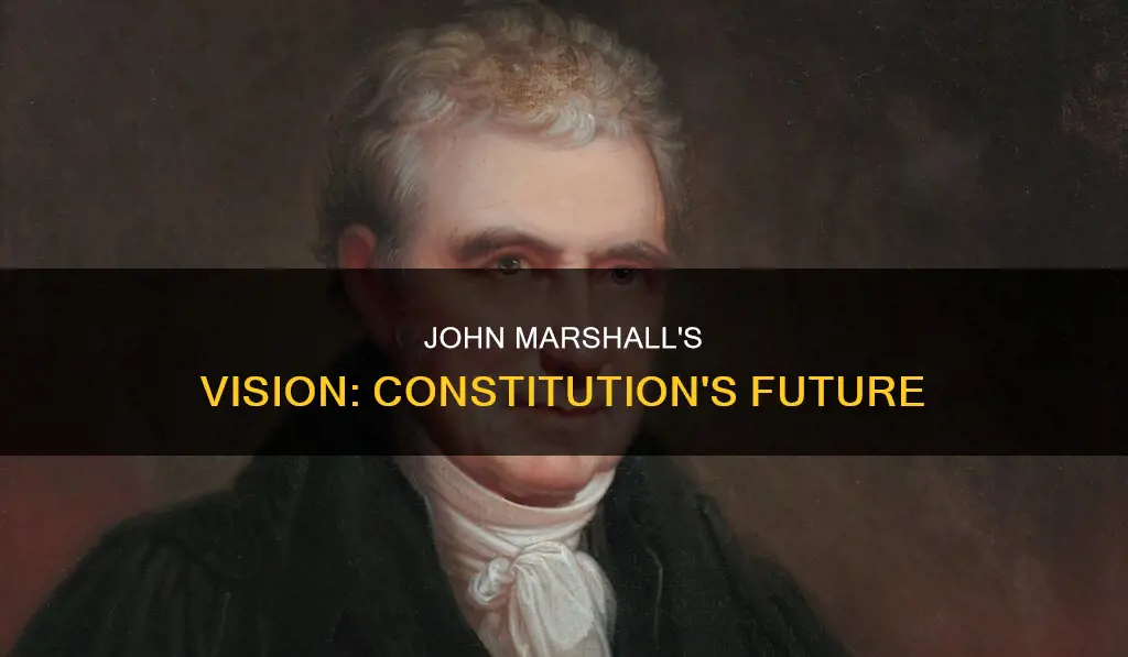 how did john marshall view the future of the constitution