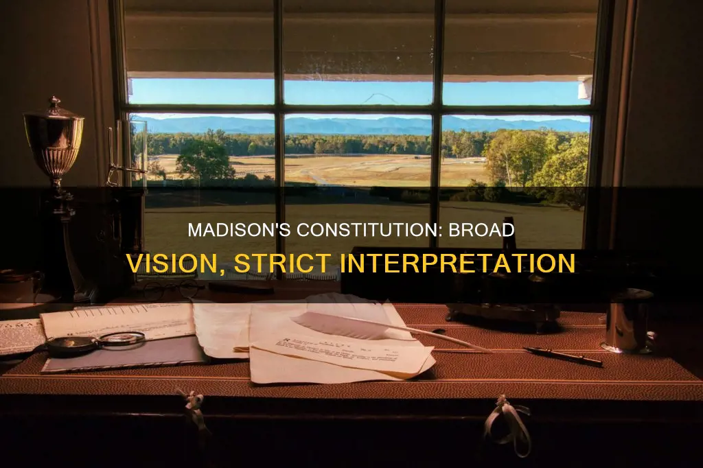 how did madison view the constitution broadly and strictly