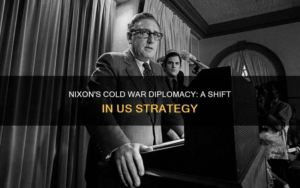 how did nixon change cold war diplomacy during his presidency