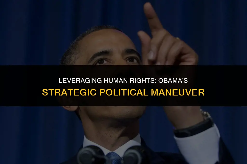 how did obama use human rights as a political weapon
