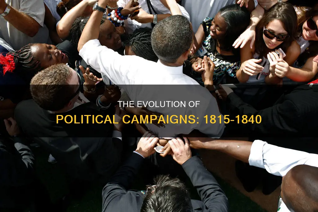 how did political campaigns change from 1815 and 1840