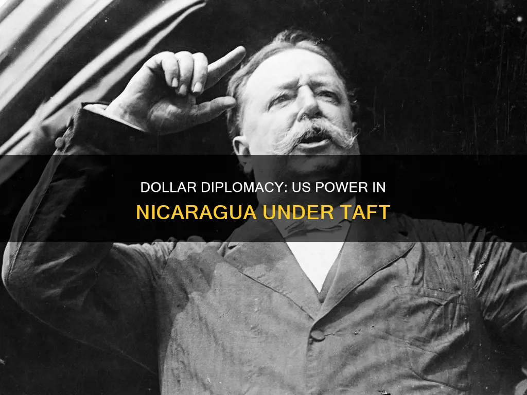 how did tafts dollar diplomacy increase us power in nicaragua