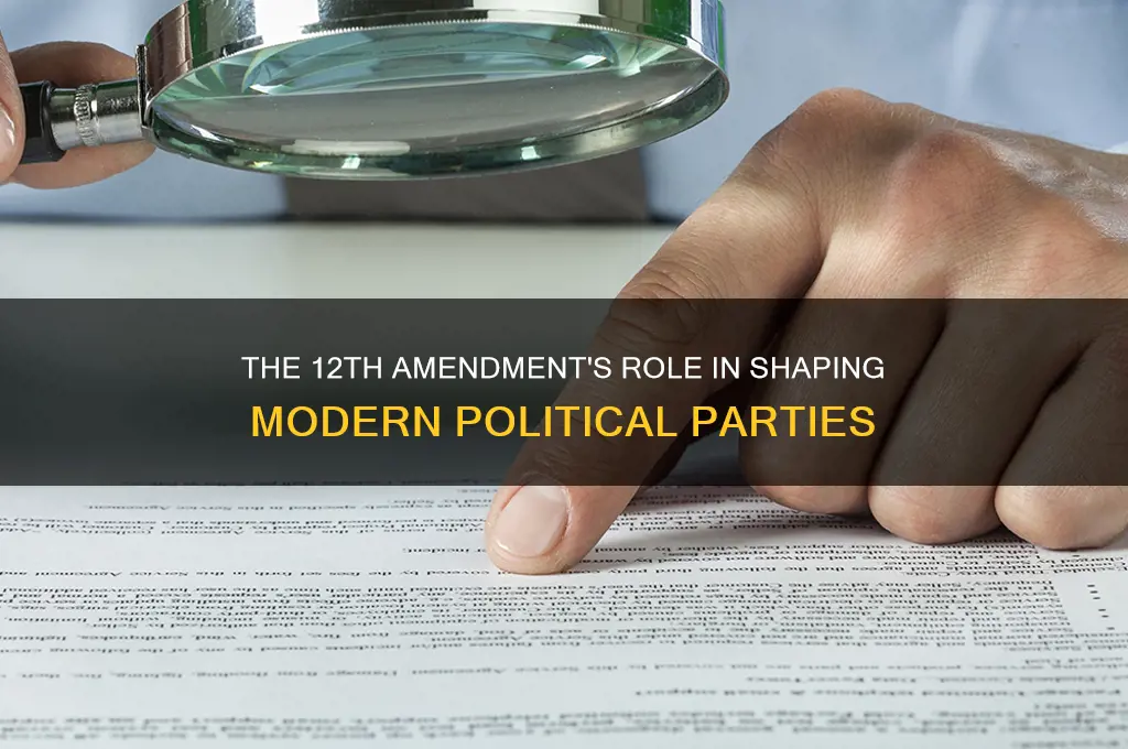 how did the 12th amendment impact political parties