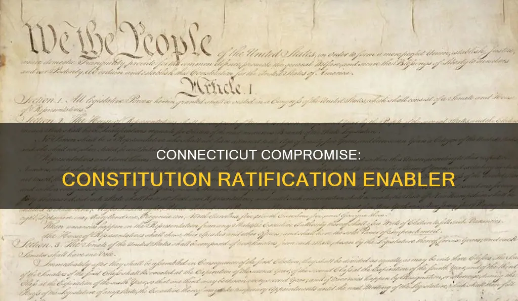 how did the connecticut compromise help ratify the constitution