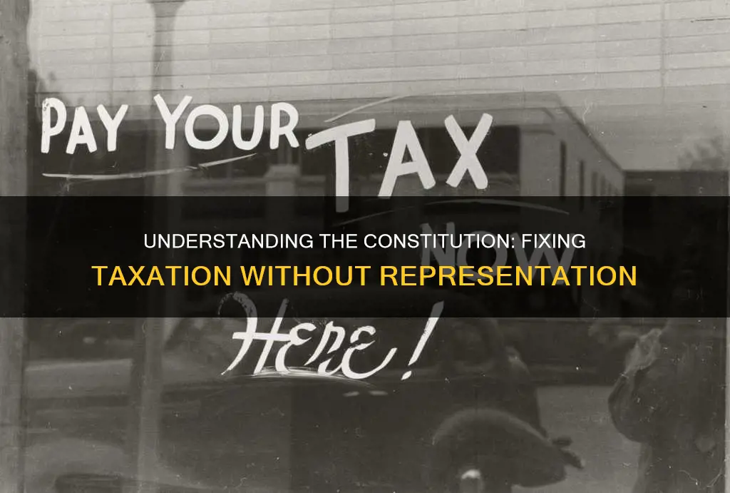 how did the constitution fix taxation without representation
