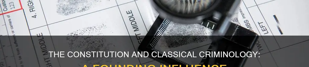 how did the constitution influence the classical school of criminology