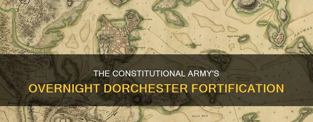 how did the constitutional army fortify dorchester in one night