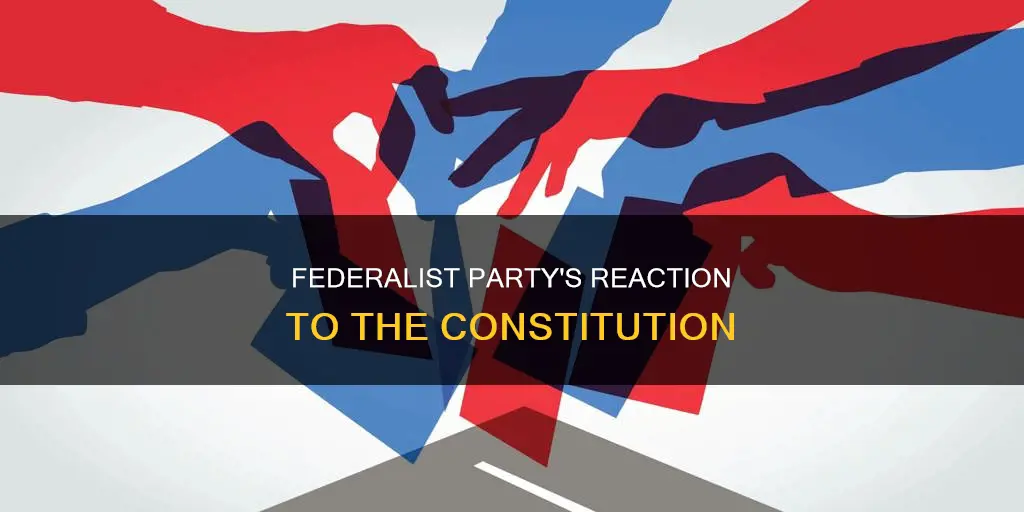 how did the federalist party react to the constitution