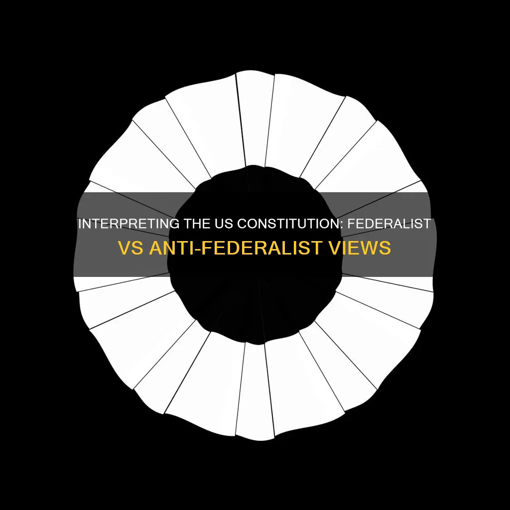 how did the federalists and anti federalists interpret the constitution