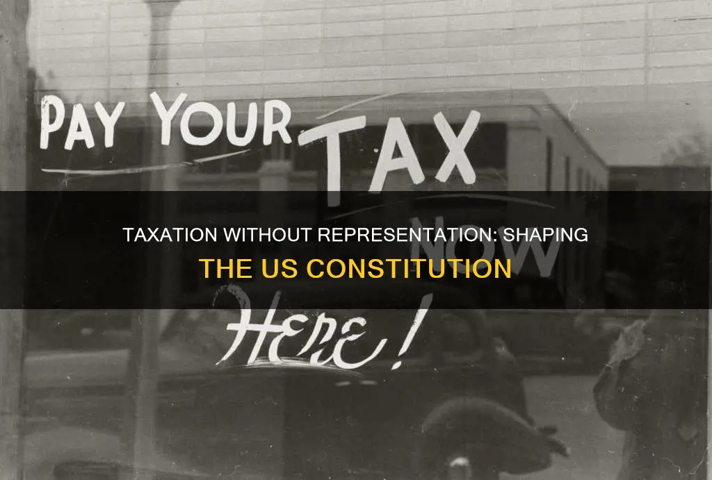 how did the taxation without representation influence the us constitution