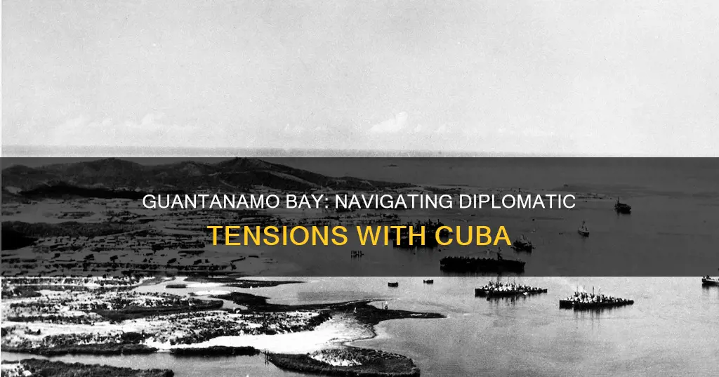 how did we maintain guantanamo bay without diplomacy with cuba