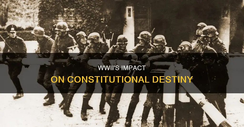 how did ww2 help shape are constitutional future