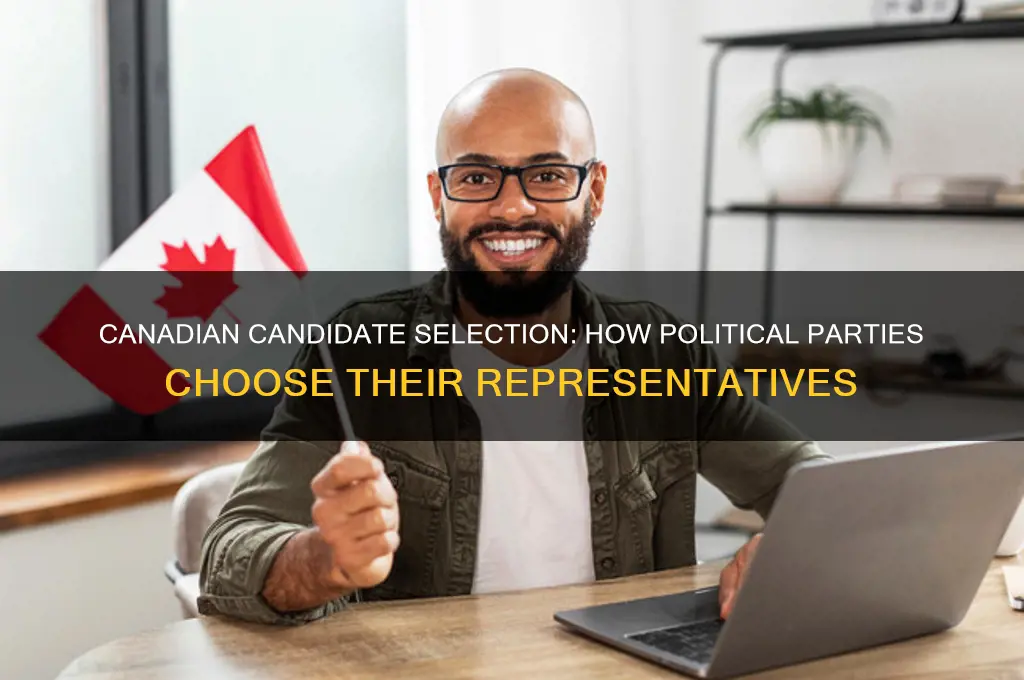 how do canadian political parties select their candidates