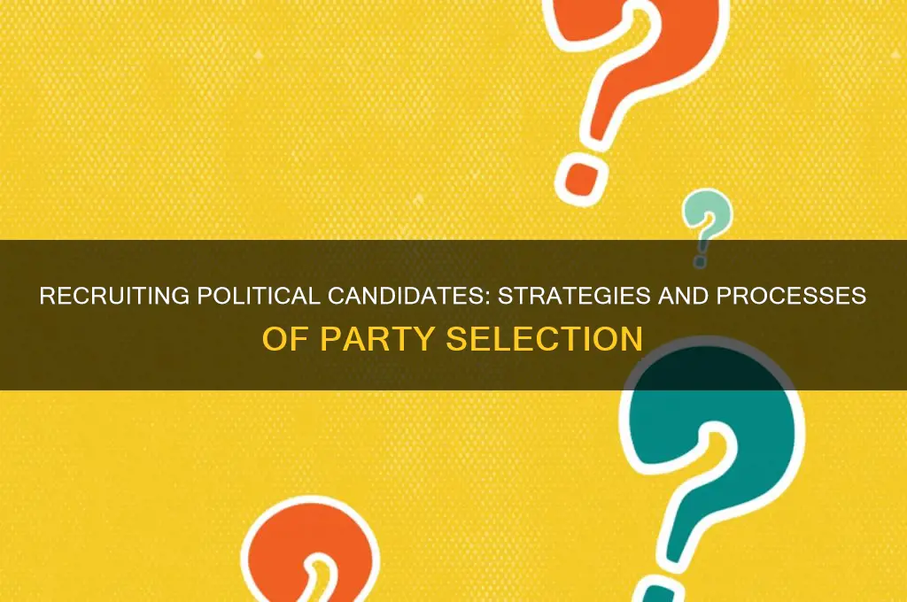how do political parties recruit candidates