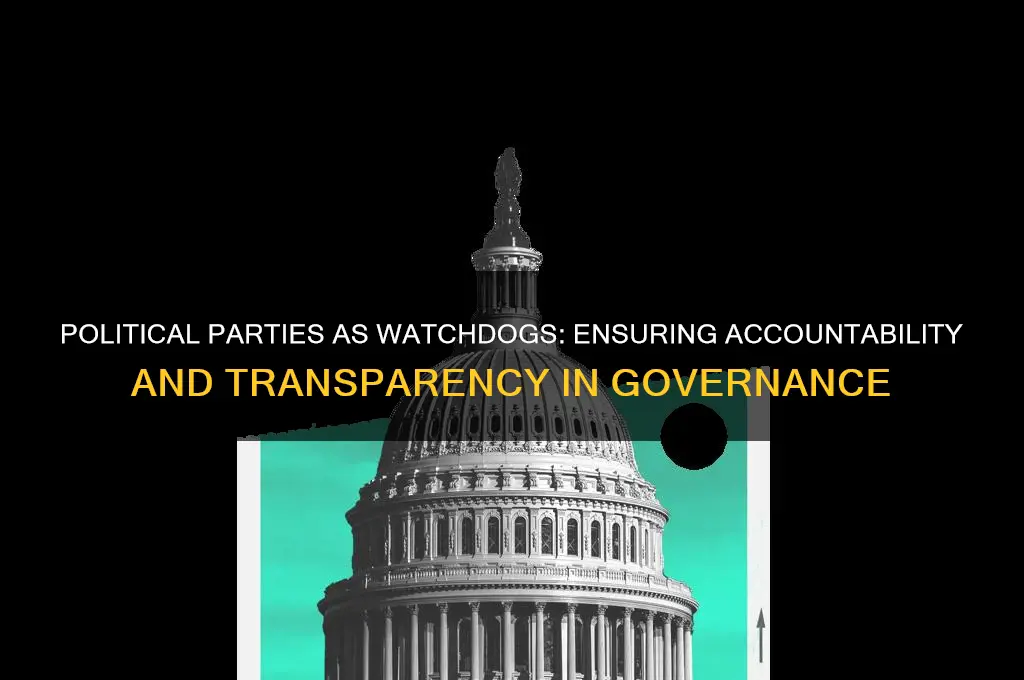how does a political party act as a watchdog