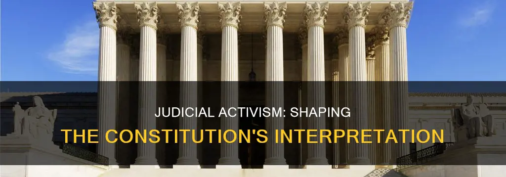 how does judicial activism influence the interpretation of the constitution