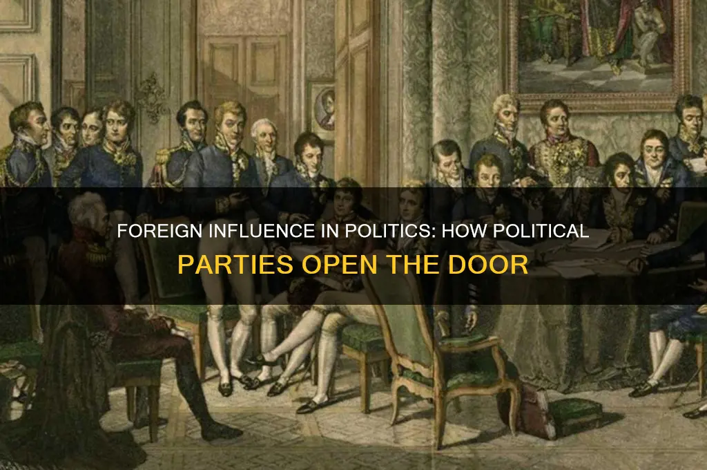 how does political parties open the door to foreign influence