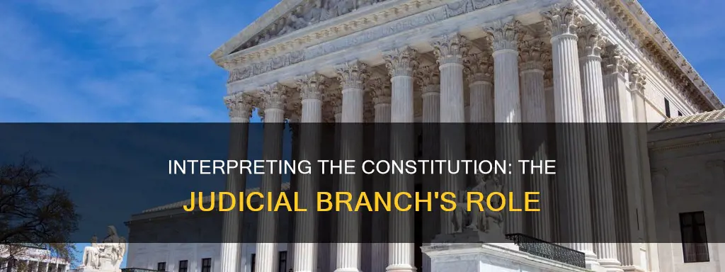how does the judicial branch interpret the constitution