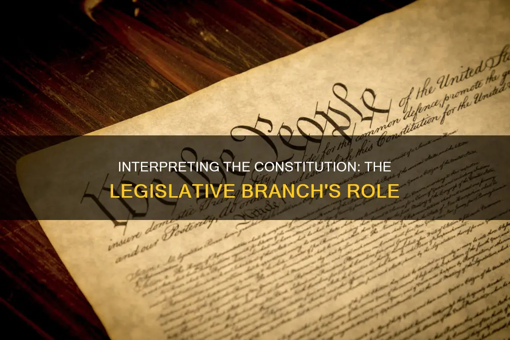 how does the legislative branch interpret the constitution
