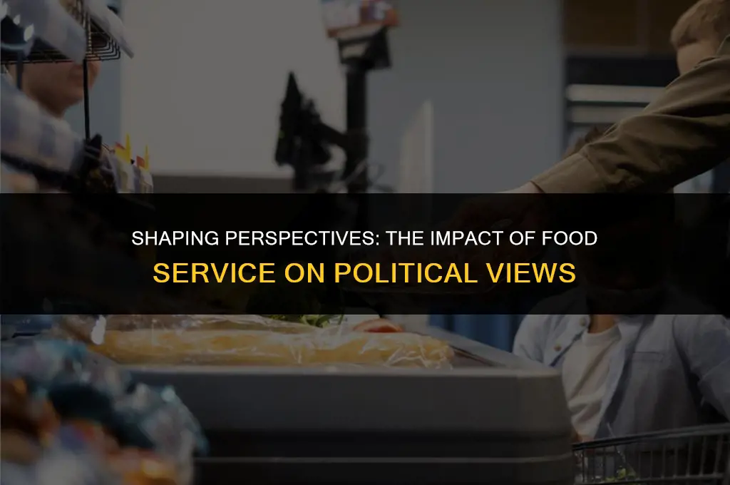 how does working in food service affect your political views