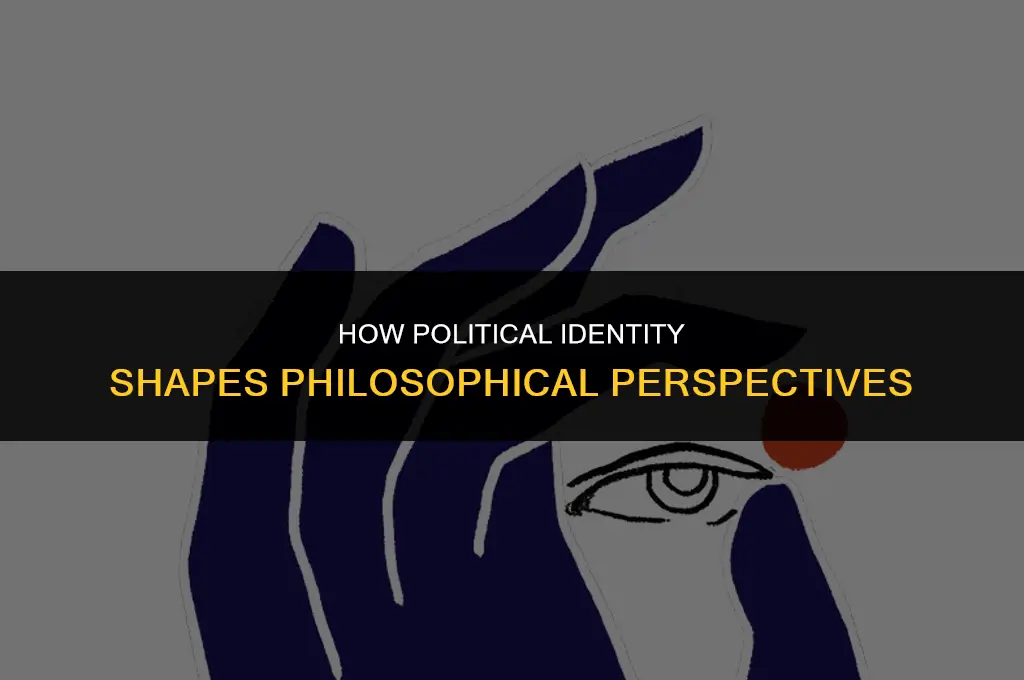 how does you political identity affect philosophy