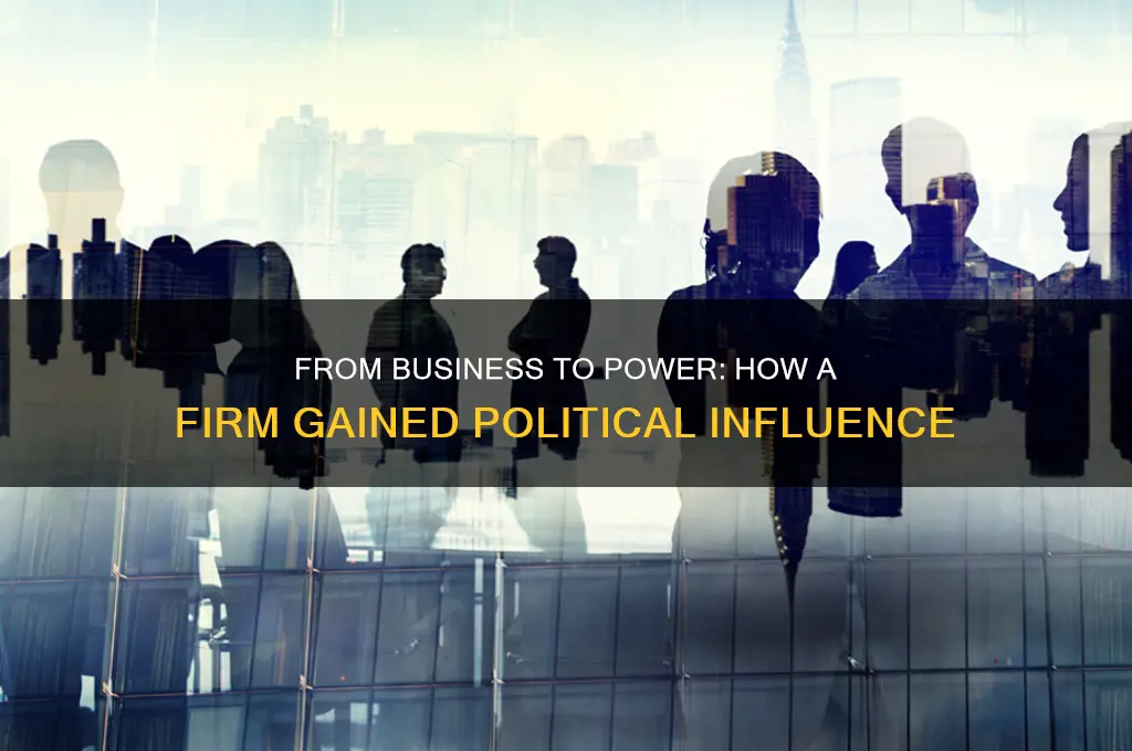 how firm became politically influential