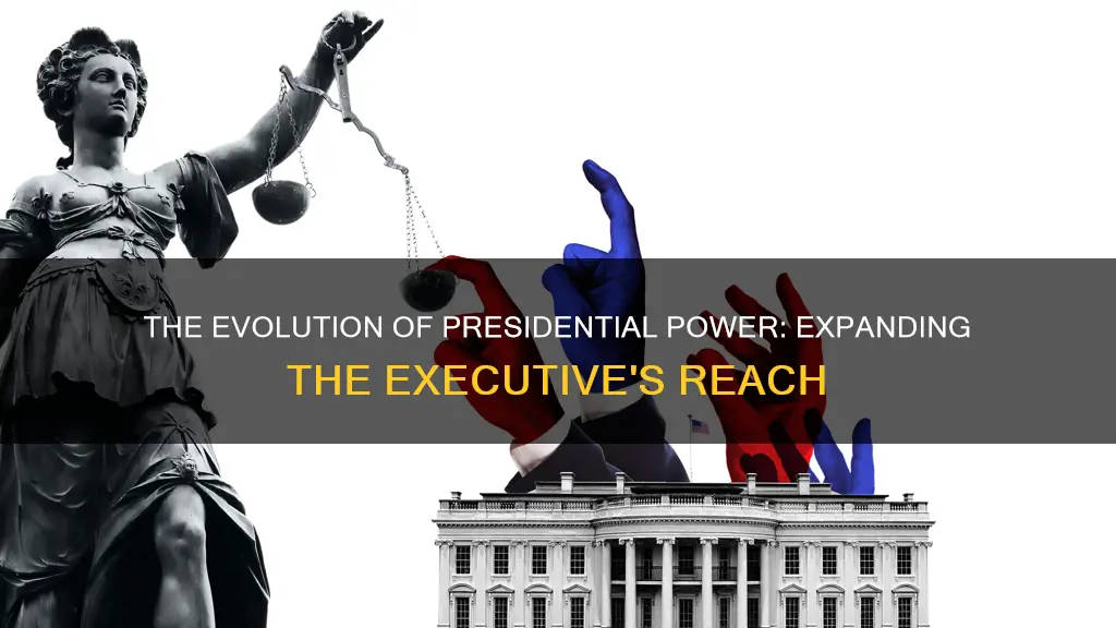 how has presidential power expanded since the constitution was written