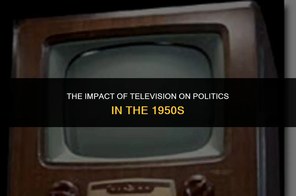 how has television affected politics 1950s