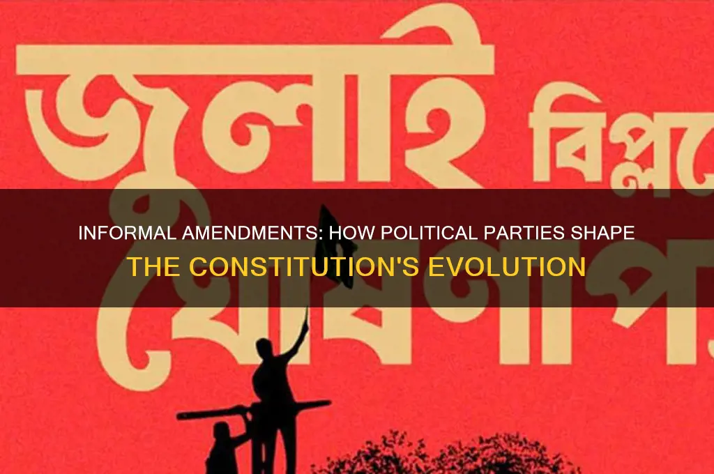 how have political parties informally amend the constitution