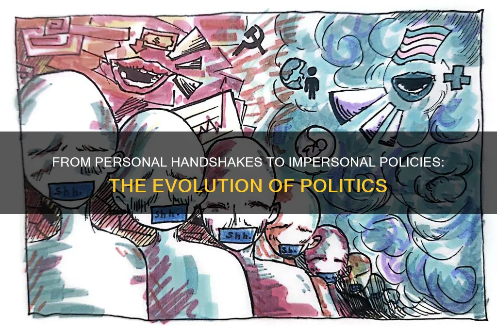 how have politics changed from personal to impersonal