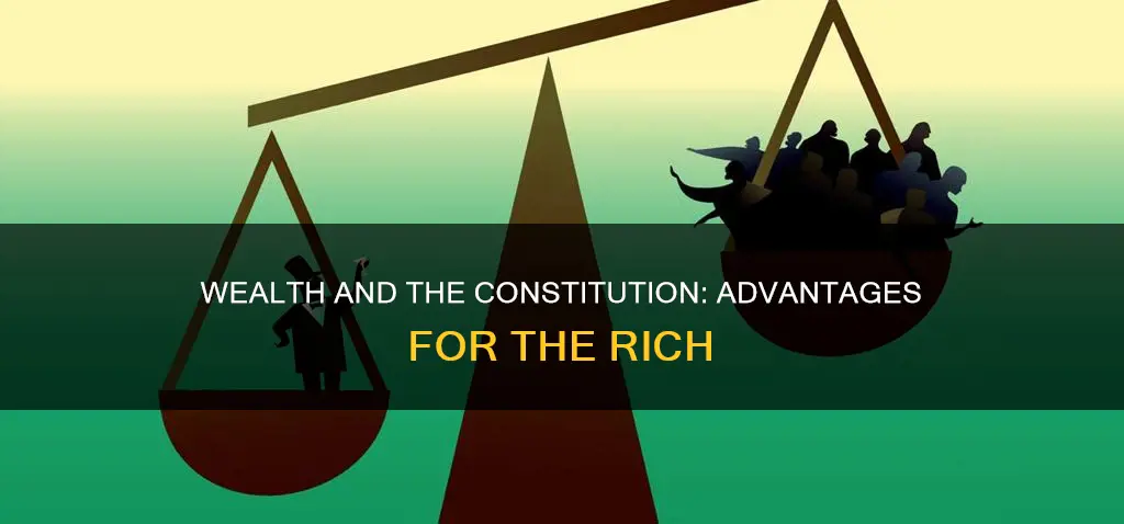 how have the rich benefited from the constitution