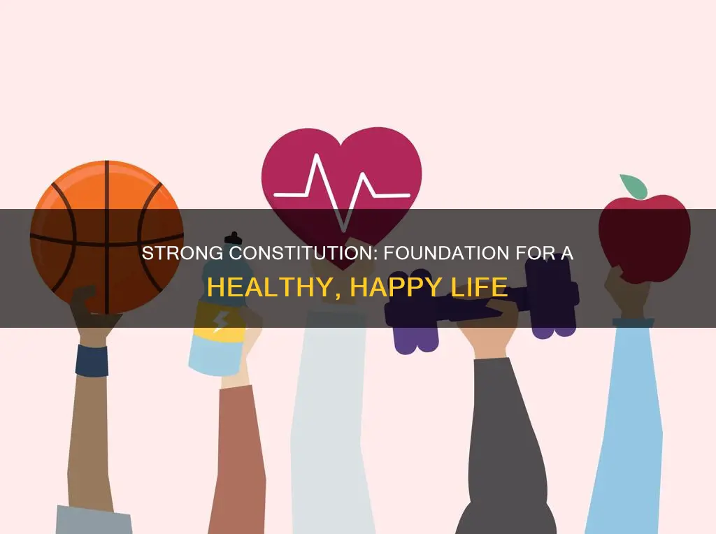 how important is it to have a strong constitution