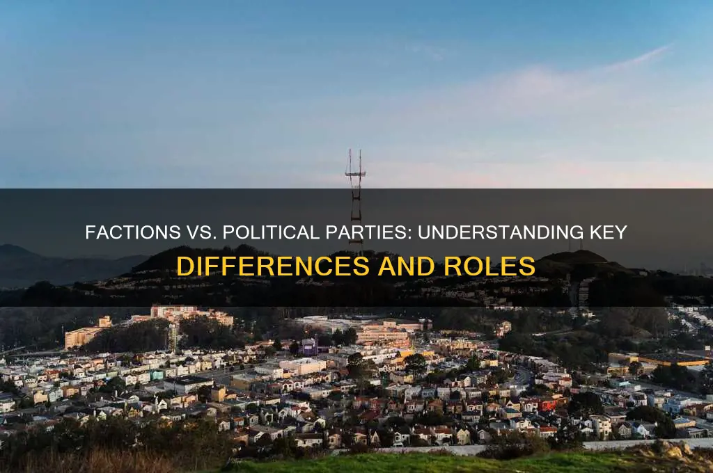 how is a faction different from a political party
