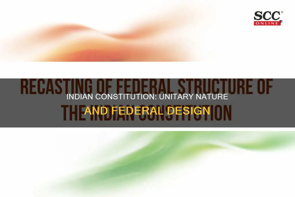 how is an indian constitution unitary in nature
