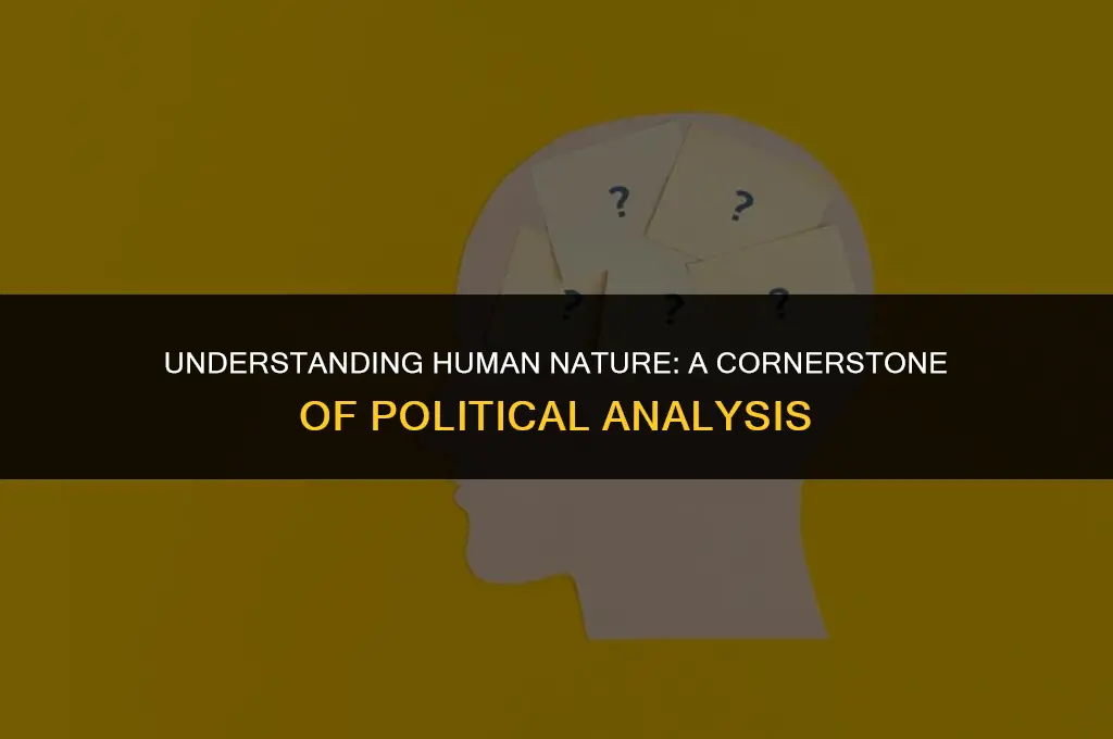 how is knowledge of human nature important to political analysis