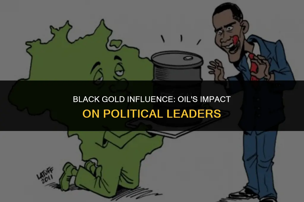 how is oil affecting political leaders