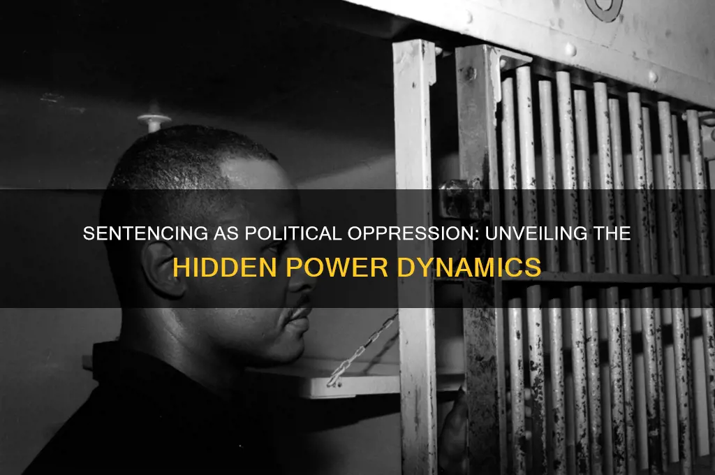 how is sentencing political oppression