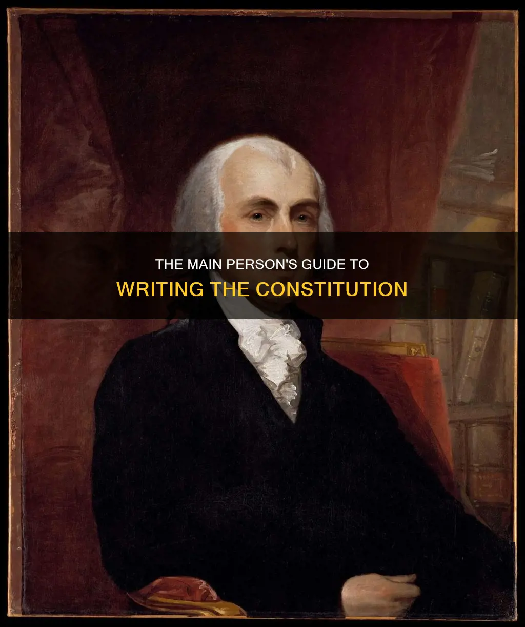 how is the main person to write the constitution