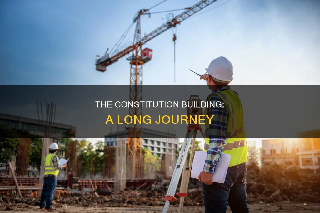 how long was spent on the constitution building