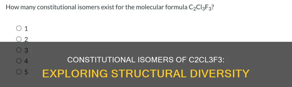 how many constitutional isomers are there for c2cl3f3