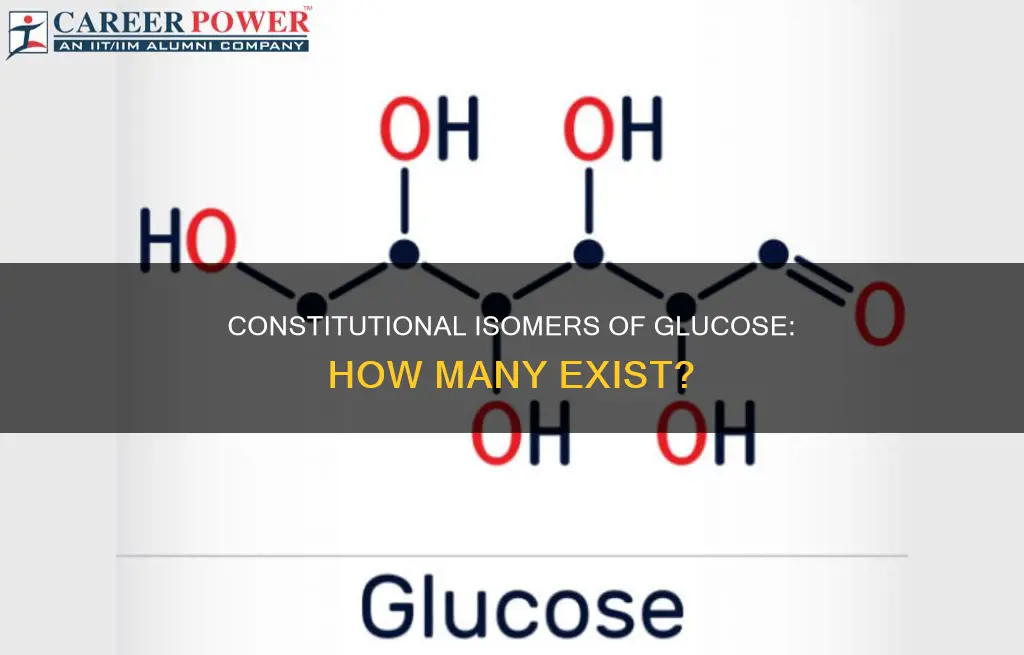 how many constitutional isomers of glucose are there