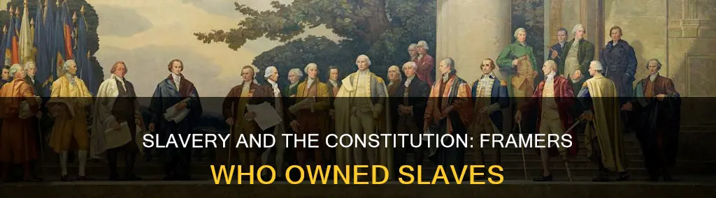 how many of the framers of the constitution owned slaves