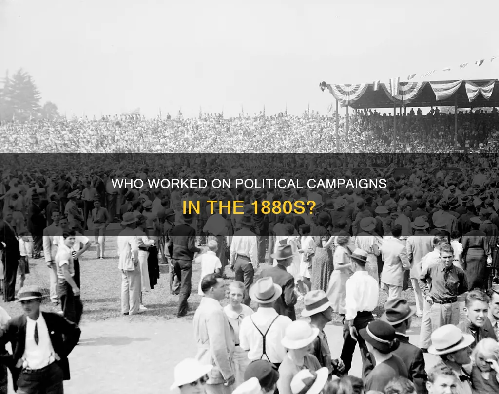 how many people worked on political campaigns in the 1880s