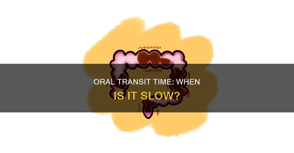 how many seconds constitutes a slow oral transit time