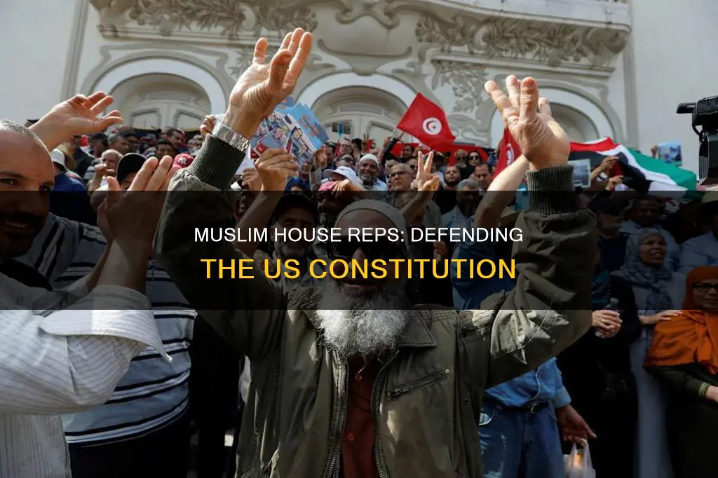 how muslim house rep defend us constitution with their