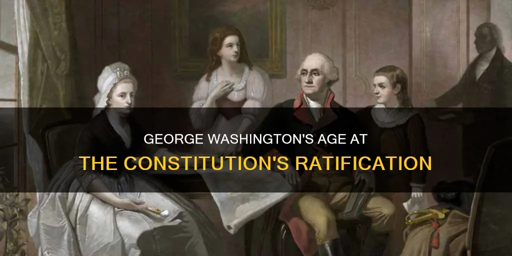 how old was george washington when the constitution was radified