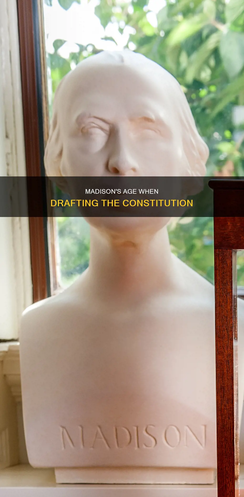 how old was madison when he wrote the constitution