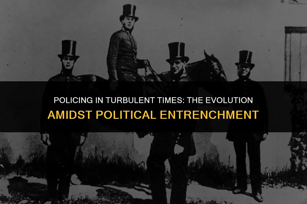 how police changed during political entrenchment